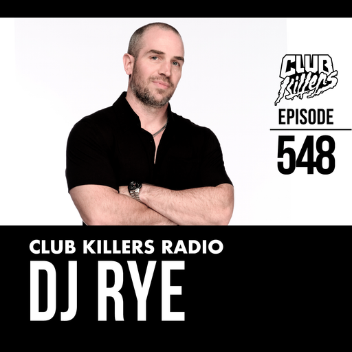 Club Killers Radio #548 - DJ RYE