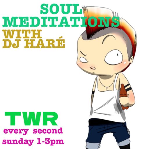 SOUL MEDITATIONS from DJ HARÉ soul jazz reggae april 25 for TWR radio