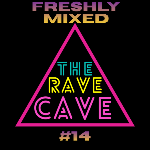 Freshly Mixed! The Rave Cave Sessions #14
