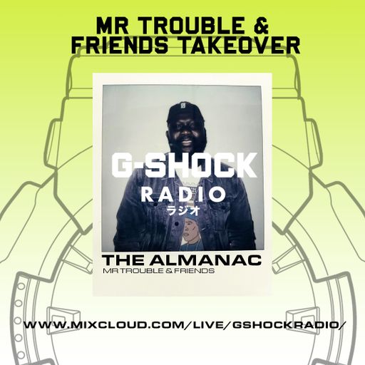 G-Shock Radio - Mr Trouble & Friends Takeover - The ALMANAC - 04/11