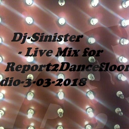 Dj-Sinister - Live Mix for Report2Dancefloor Radio-3-03-2018
