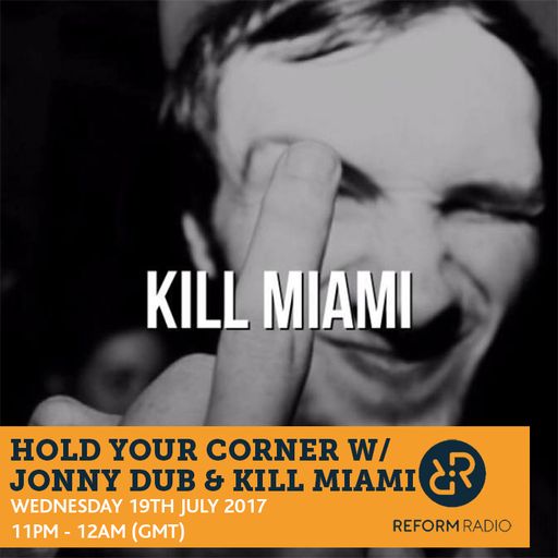 Hold Your Corner w/ Jonny Dub & Kill Miami 19th July 2017