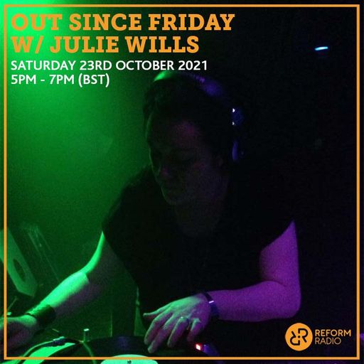 Out Since Friday w/ Julie Wills 23rd October 2021