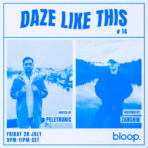 Daze Like This #14 w/ Peletronic + Zanshin - 28.07.23