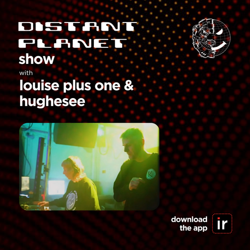 LOUISE PLUS ONE & HUGHESEE - DISTANT PLANET SHOW - 13th MARCH 25