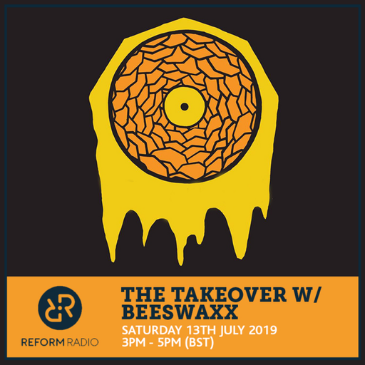 The Takeover w/ Beeswaxx 13th July 2019