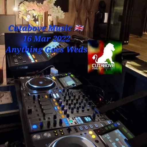 CUTABOVE MUSIC 16 MAR 2022 ANYTHING GOES WEDS BLUNTS4LIFERADIO.COM
