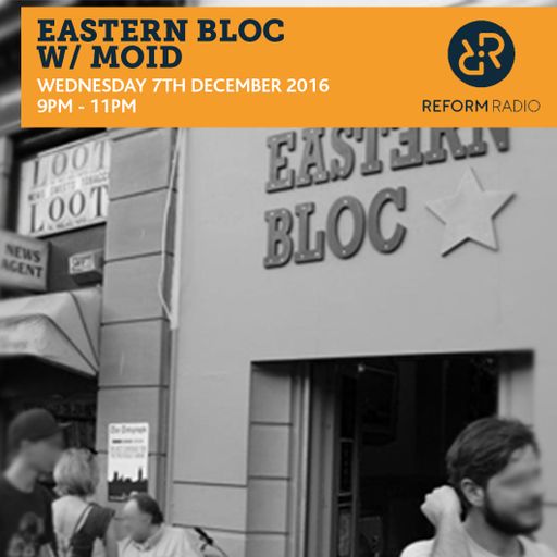 Eastern Bloc w/ Moid 7th December 2016
