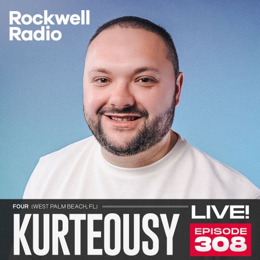 ROCKWELL LIVE! KURTEOUSY @ FOUR WPB - APRIL 2024 (EP. 308)