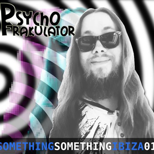 Psychofrakulator	Something Something Ibiza 01