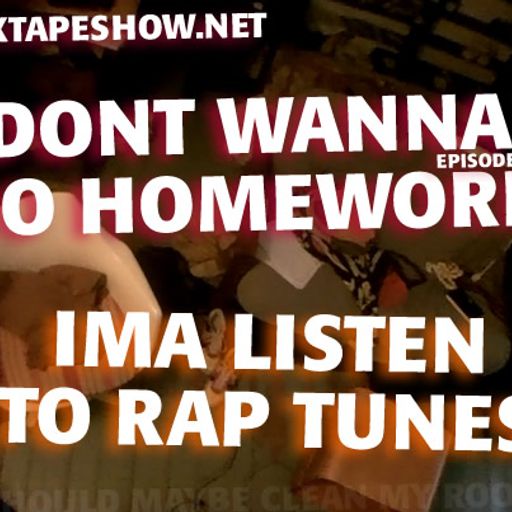 MIXTAPE 140 - DONT WANNA DO HOMEWORK