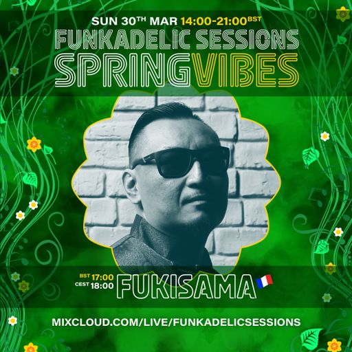 French Music Producer | DJ - Fukisama - Funkadelic Sessions | SPRING VIBES - 30-MAR-2025