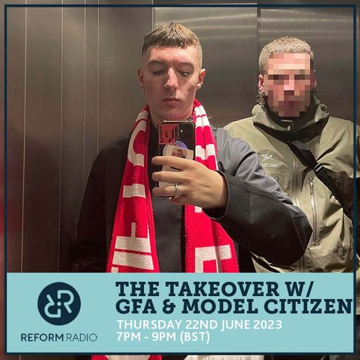 The Takeover w/ GFA & Model Citizen 22nd June 2023