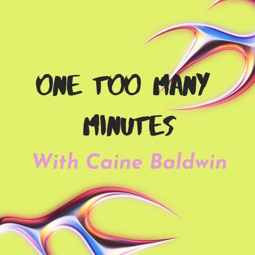 ONE TOO MANY MINUTES WITH Caine Baldwin #5