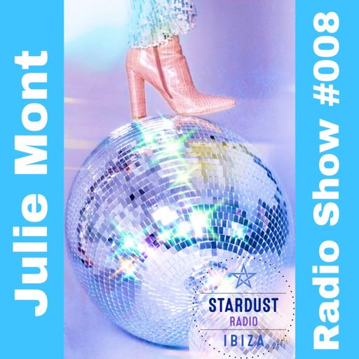 Julie Mont 	Julie Mont - Ibiza Stardust Radio Show #008