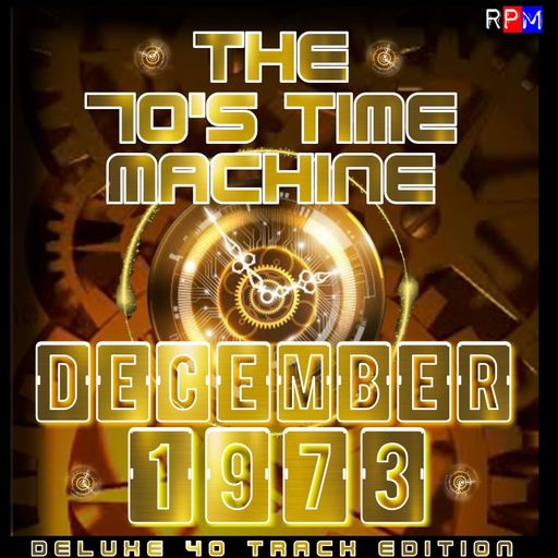 THE 70'S TIME MACHINE - DECEMBER 1973 *DELUXE 40 TRACK EDITION*