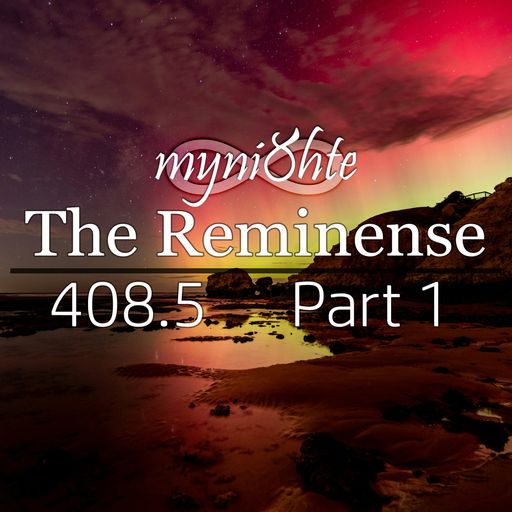 The Reminense 408.5 - Part 1