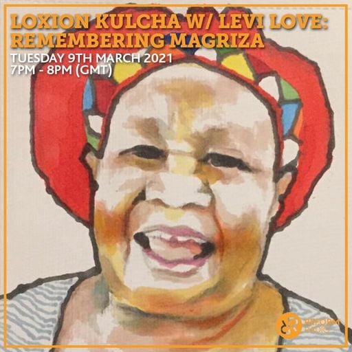 Loxion Kulcha w/ Levi Love: Remembering Magriza 9th March 2021