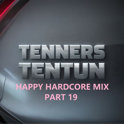 TennersTenTun-Happy Hardcore Mix Part 19