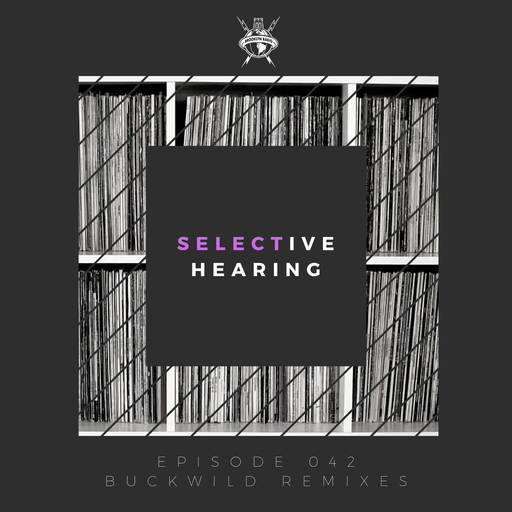 Selective Hearing Episode 042 - Buckwild Remixes, Part 1
