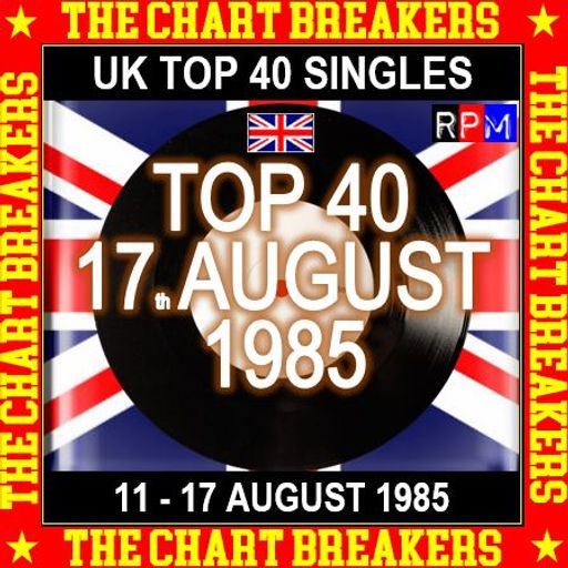 UK TOP 40 : 11 - 17 AUGUST 1985 - THE CHART BREAKERS