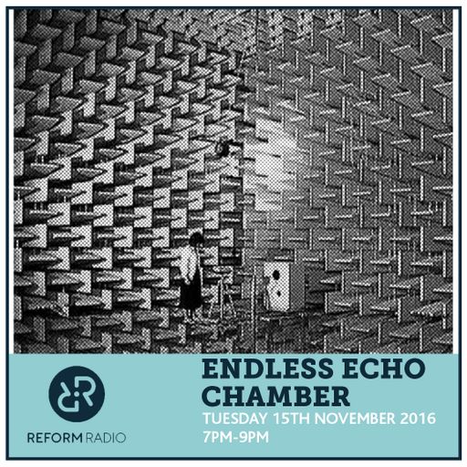 Endless Echo Chamber 15th November 2016