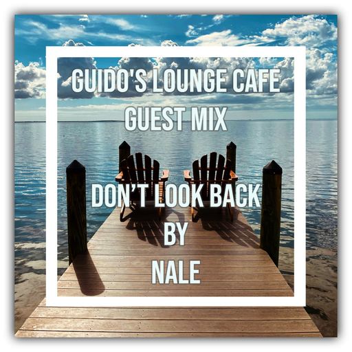 Guido's Lounge Cafe Guest Mix (Don’t Look Back) by Nale