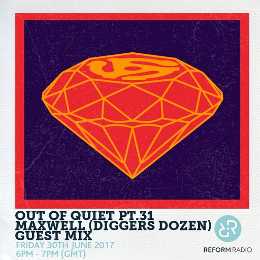 Out Of Quiet pt.31 Maxwell (Diggers Dozen) Guest Mix 30th June 2017