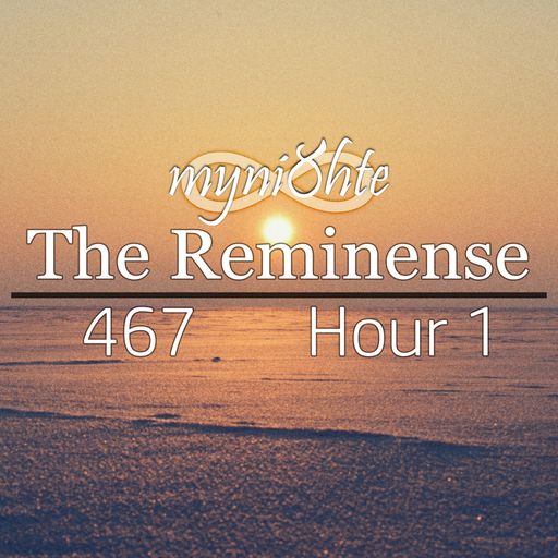The Reminense 467 - Hour 1