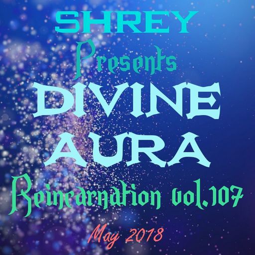 Shrey Pres. Divine Aura - Reincarnation Vol.107