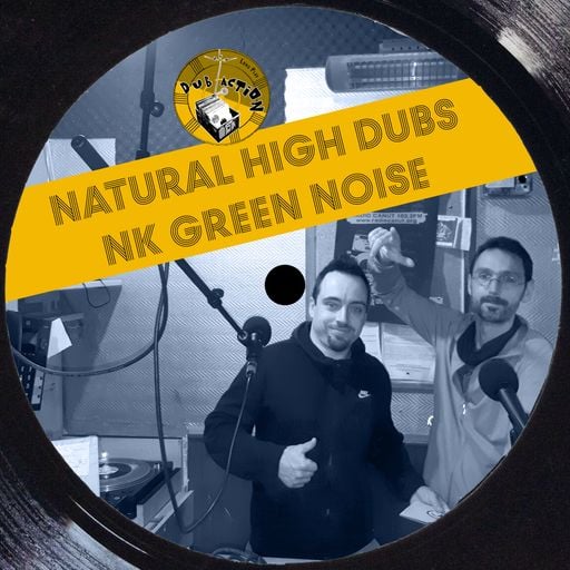 Dub Action 19 Oct 2021 - Radio Canut 102.2 FM – Special guests Natural High Dubs & NK Green Noise