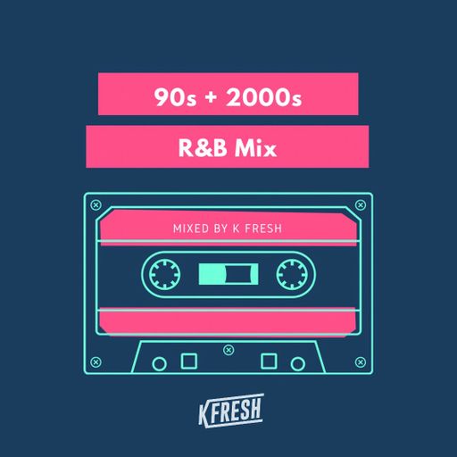 2018 K FRESH R&B MIX (90'S, 2000'S, 2010's)