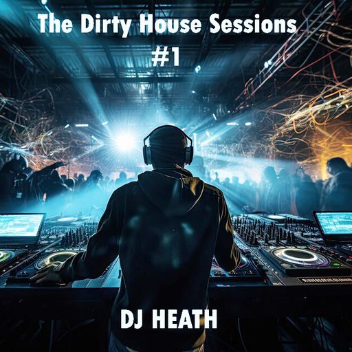 DJ HEATH - The Dirty House Sessions #1