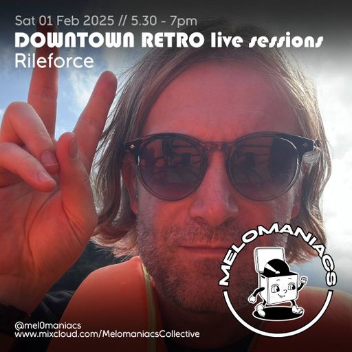 Rileforce // 01 Feb 2025 // Melomaniacs Live from Downtown Retro
