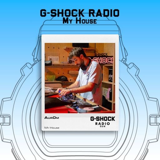 G-SHOCK Radio Presents... My House with Aur0m - 13/03