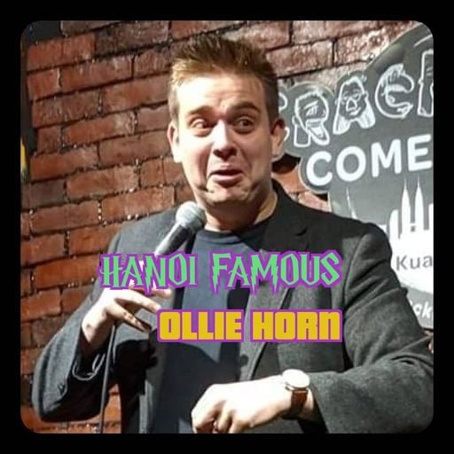 Hanoi Famous Ep 19 w/ Ollie Horn & Greg Anderson 16.09.22