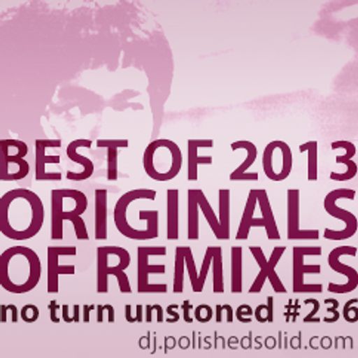 ORIGINALS of Best Remixes Of 2013 (No Turn Unstoned #236)