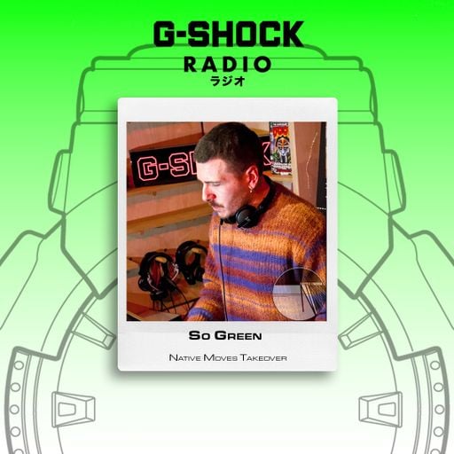 G-SHOCK Radio Presents... Native Moves - So Green - 18/04
