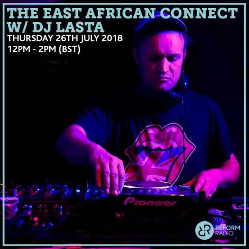The East African Connect w/ DJ Lasta 26th July 2018