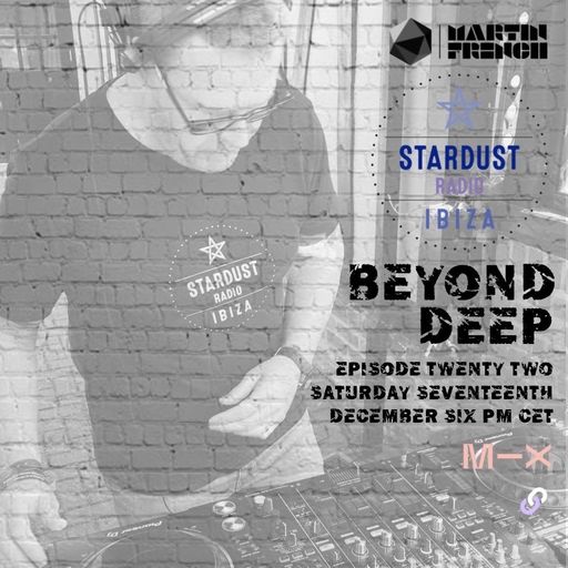 Martin French	Beyond Deep Episode #22 (Ibiza Stardust Radio Mix)