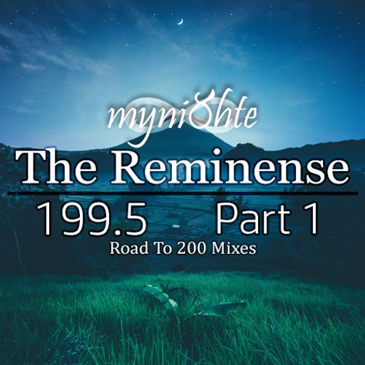 myni8hte - The Reminense 199.5 - Part 1