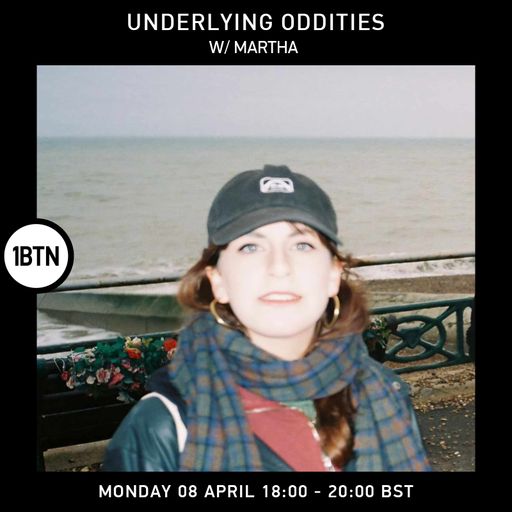 Underlying Oddities w/ Martha - 08.04.24
