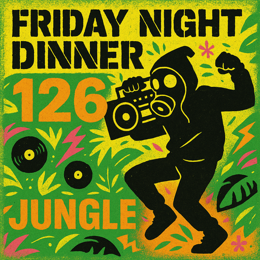 Friday night dinner (126) - Early Jungle