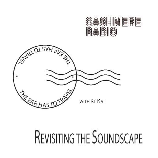 The Ear Has To Travel #22: Revisiting the Soundscape w/ KitKat 28.01.2019