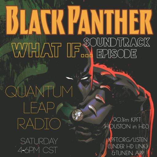 QUANTUM LEAP RADIO: Leap Seventy-Six {What If... Black Panther Soundtrack episode (Feb. 17, 2018)}