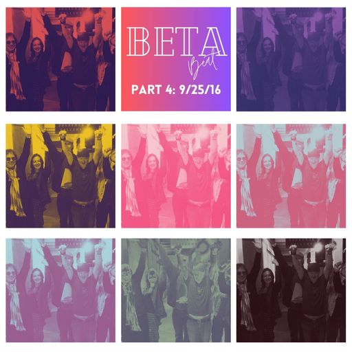 The Beta Beat Part 4: 9/25/16