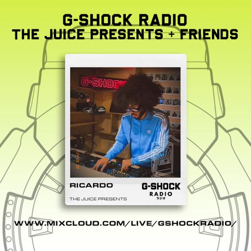 G-SHOCK Radio - The Juice Presents + Friends - Ricardo - 08/09