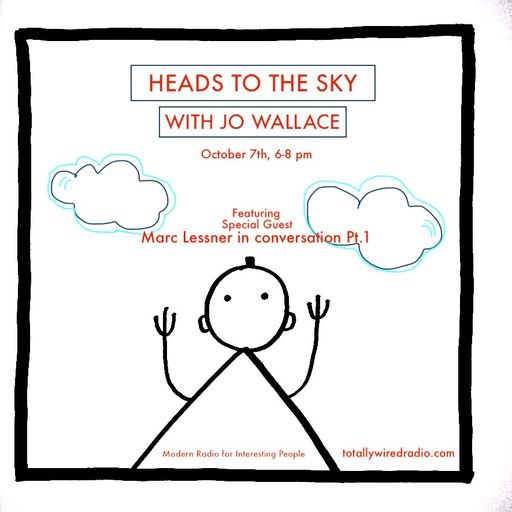 07.10.20 Heads to the Sky - Jo Wallace w/ guest Marc Lessner Part 1