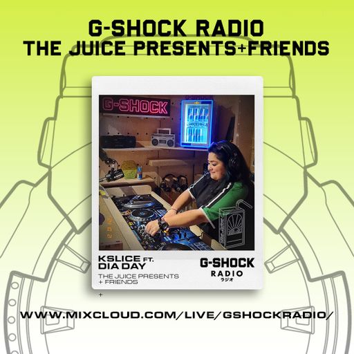 G-SHOCK Radio - The Juice Presents + Friends -KSLICE Ft. Dia Day - 19/10