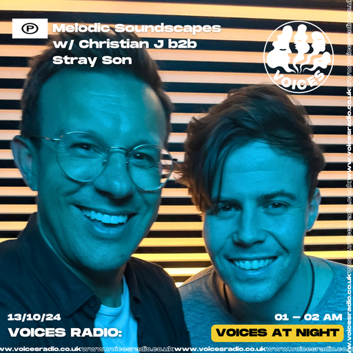 Melodic Soundscapes w/ Christian J b2b Stray Son - 13/10/24 - Voices Radio